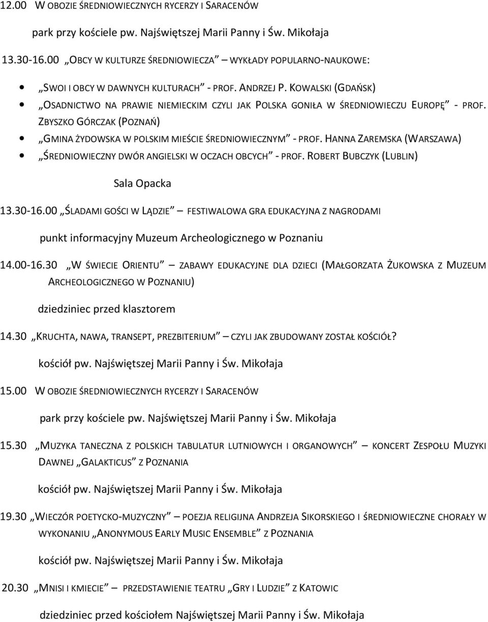 KOWALSKI (GDAŃSK) OSADNICTWO NA PRAWIE NIEMIECKIM CZYLI JAK POLSKA GONIŁA W ŚREDNIOWIECZU EUROPĘ - PROF. ZBYSZKO GÓRCZAK (POZNAŃ) GMINA ŻYDOWSKA W POLSKIM MIEŚCIE ŚREDNIOWIECZNYM - PROF.