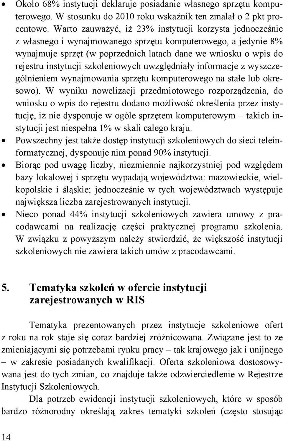 instytucji szkoleniowych uwzględniały informacje z wyszczególnieniem wynajmowania sprzętu komputerowego na stałe lub okresowo).