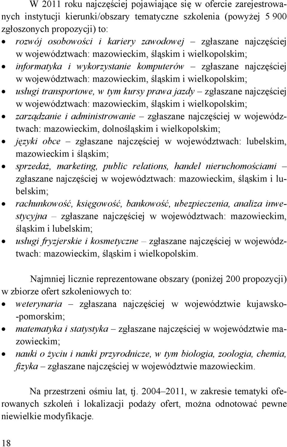 transportowe, w tym kursy prawa jazdy zgłaszane najczęściej w województwach: mazowieckim, śląskim i wielkopolskim; zarządzanie i administrowanie zgłaszane najczęściej w województwach: mazowieckim,