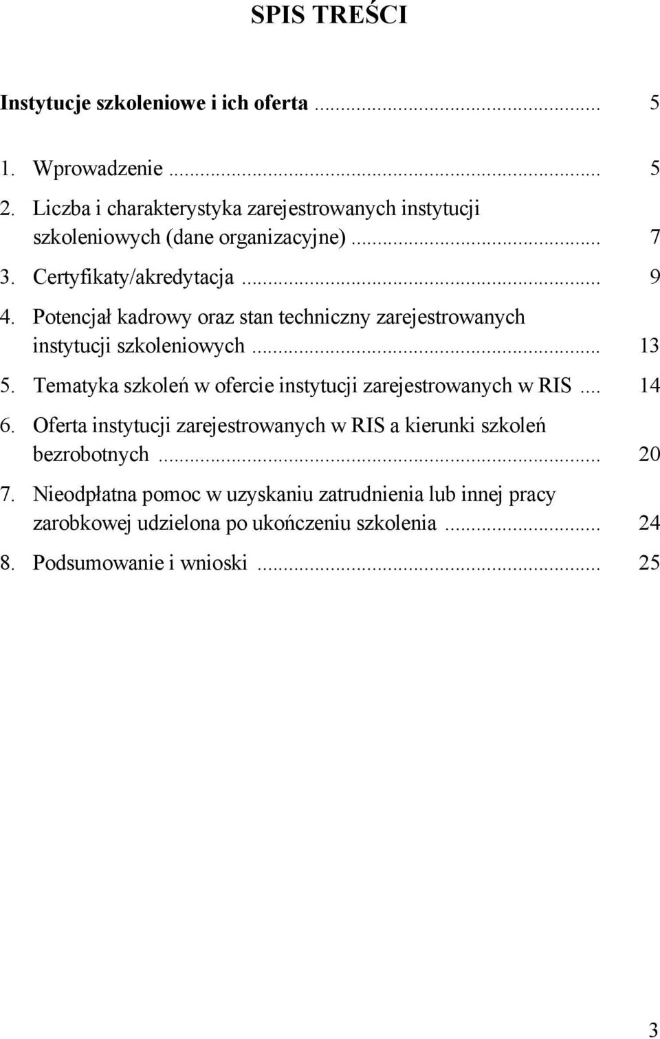 Potencjał kadrowy oraz stan techniczny zarejestrowanych instytucji szkoleniowych... 13 5.