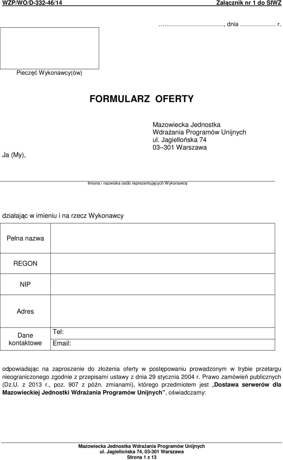Email: odpowiadając na zaproszenie do złożenia oferty w postępowaniu prowadzonym w trybie przetargu nieograniczonego zgodnie z przepisami ustawy z dnia 9 stycznia 004 r.