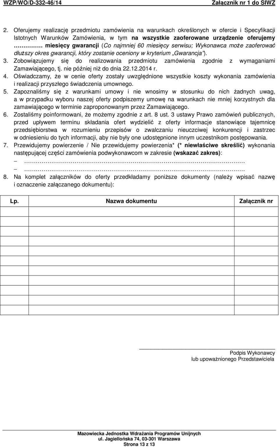 najmniej 60 miesięcy serwisu; Wykonawca może zaoferować dłuższy okres gwarancji, który zostanie oceniony w kryterium Gwarancja ). 3.