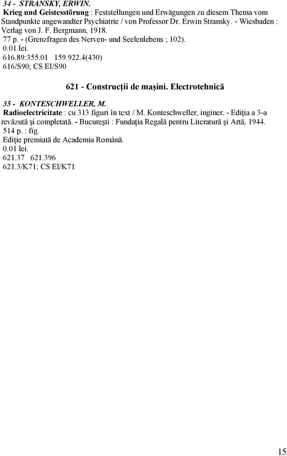 4(430) 616/S90; CS EI/S90 621 - Construcţii de maşini. Electrotehnică 35 - KONTESCHWELLER, M. Radioelectricitate : cu 313 figuri în text / M.