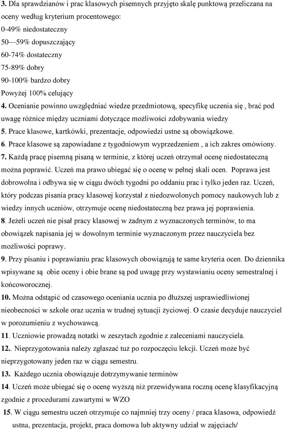 Prace klasowe, kartkówki, prezentacje, odpowiedzi ustne są obowiązkowe. 6. Prace klasowe są zapowiadane z tygodniowym wyprzedzeniem, a ich zakres omówiony. 7.