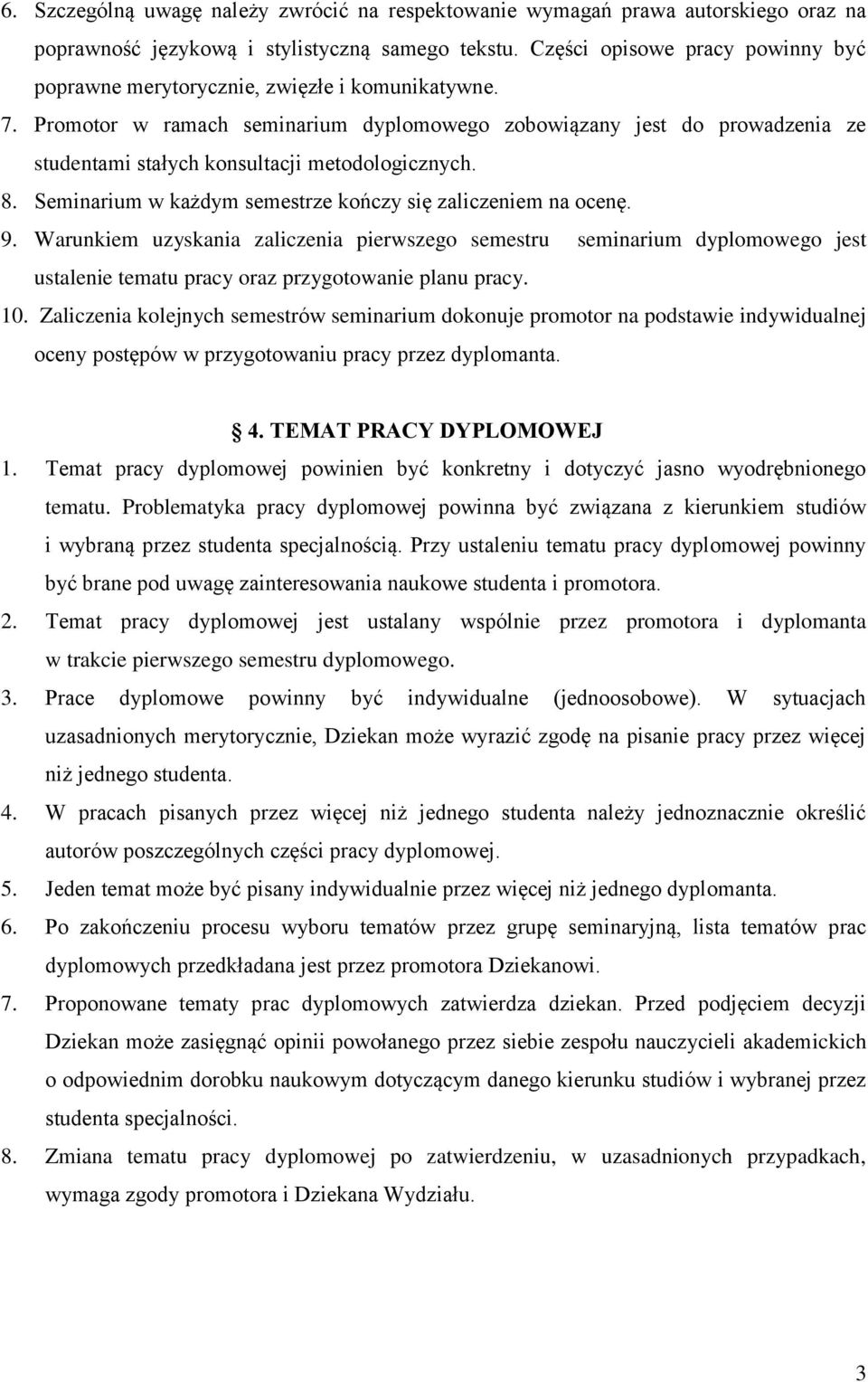 Promotor w ramach seminarium dyplomowego zobowiązany jest do prowadzenia ze studentami stałych konsultacji metodologicznych. 8. Seminarium w każdym semestrze kończy się zaliczeniem na ocenę. 9.