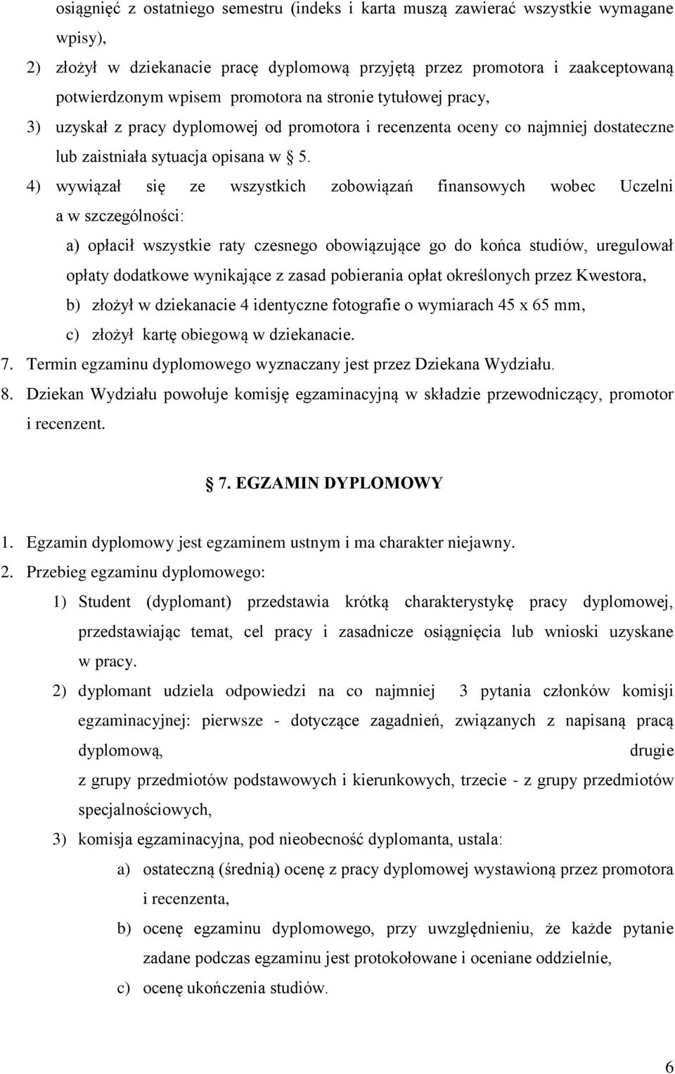 4) wywiązał się ze wszystkich zobowiązań finansowych wobec Uczelni a w szczególności: a) opłacił wszystkie raty czesnego obowiązujące go do końca studiów, uregulował opłaty dodatkowe wynikające z