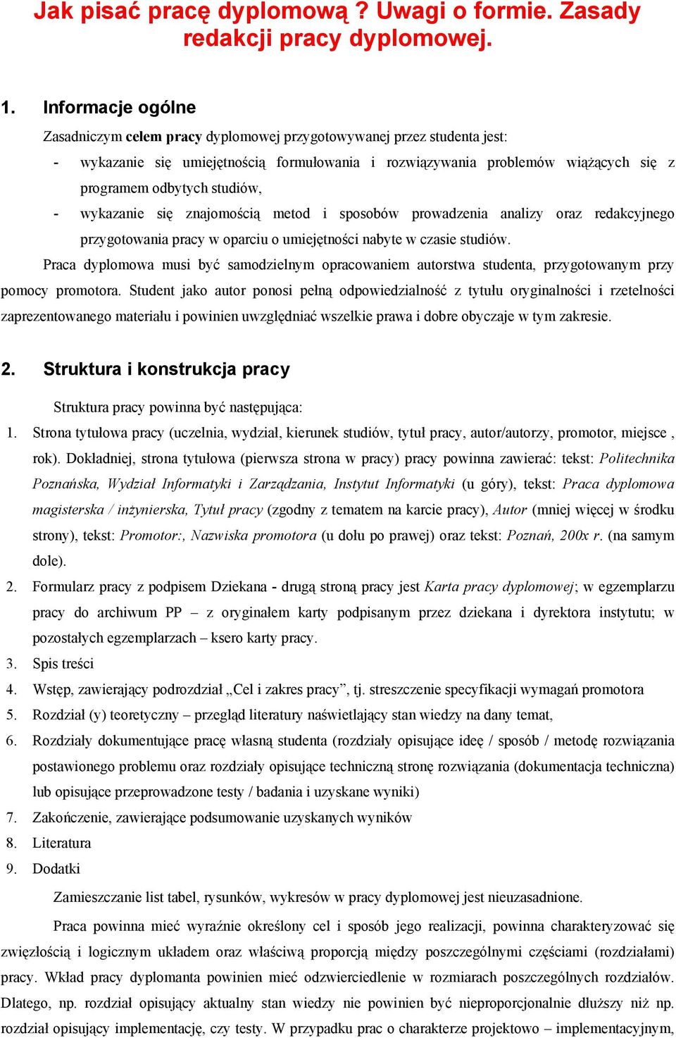 studiów, - wykazanie się znajomością metod i sposobów prowadzenia analizy oraz redakcyjnego przygotowania pracy w oparciu o umiejętności nabyte w czasie studiów.