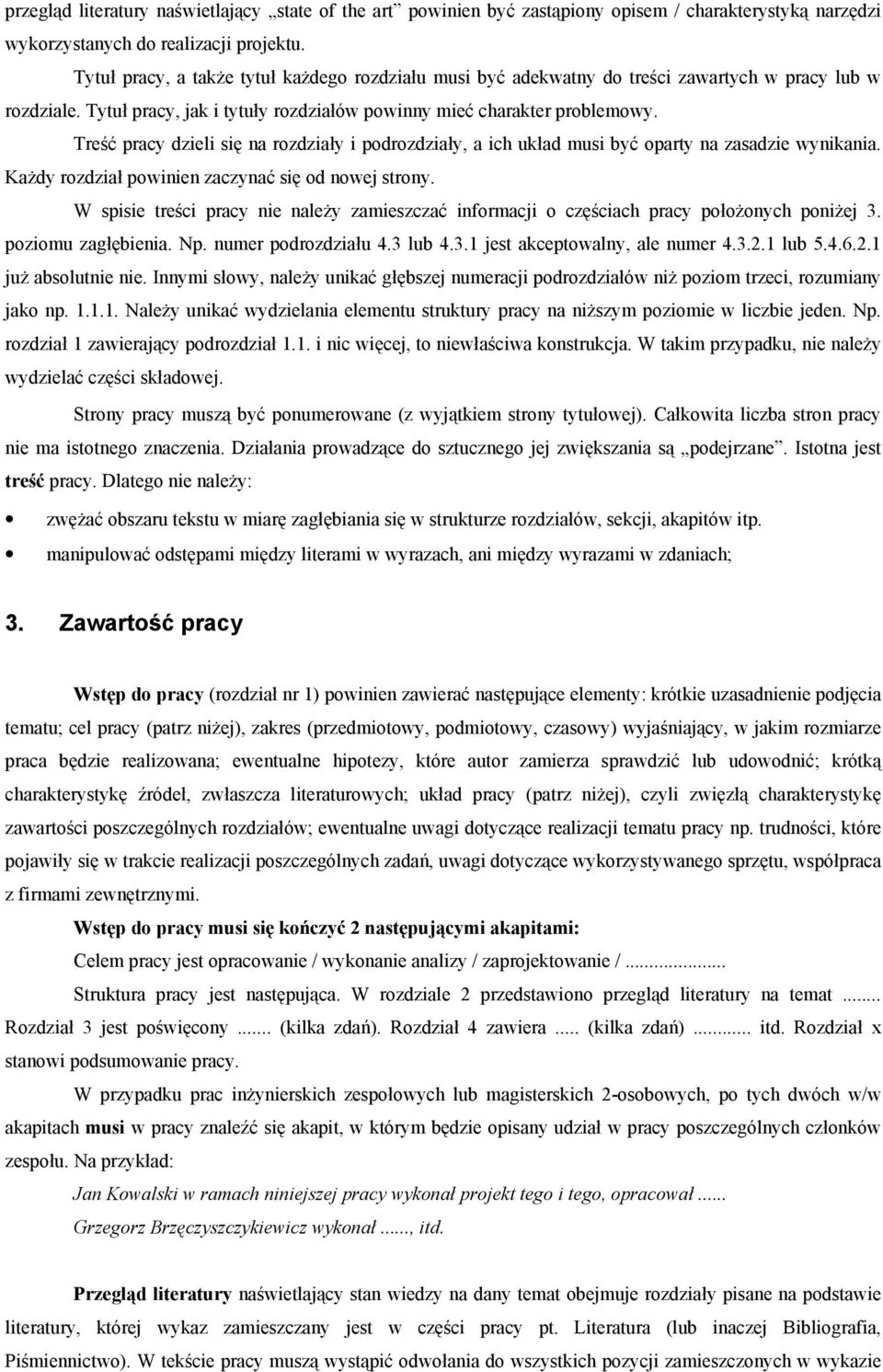 Treść pracy dzieli się na rozdziały i podrozdziały, a ich układ musi być oparty na zasadzie wynikania. Każdy rozdział powinien zaczynać się od nowej strony.