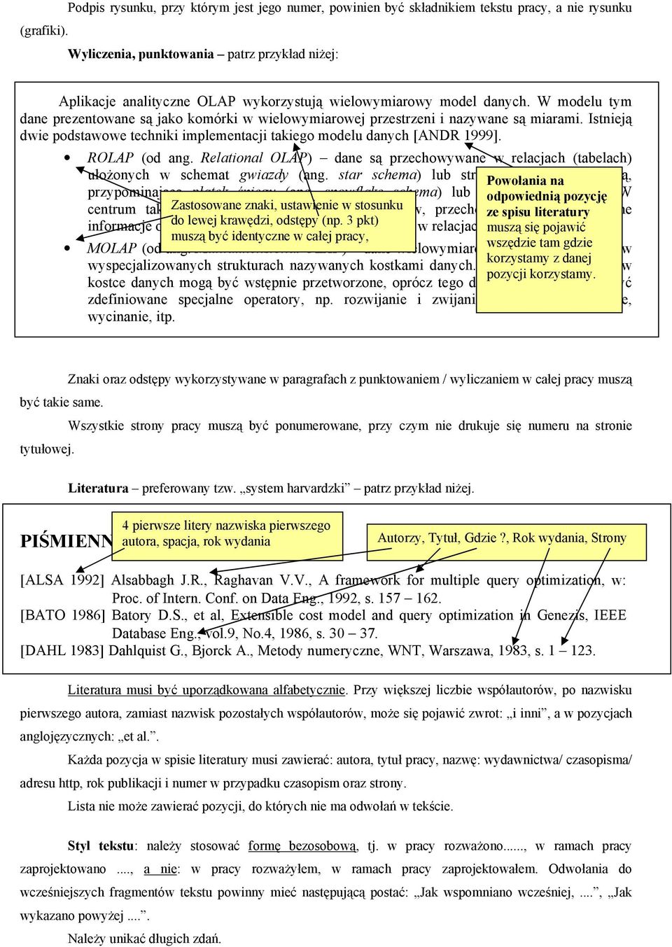 model danych. W modelu tym dane prezentowane są jako komórki w wielowymiarowej przestrzeni i nazywane są miarami. Istnieją dwie podstawowe techniki implementacji takiego modelu danych [ANDR 1999].