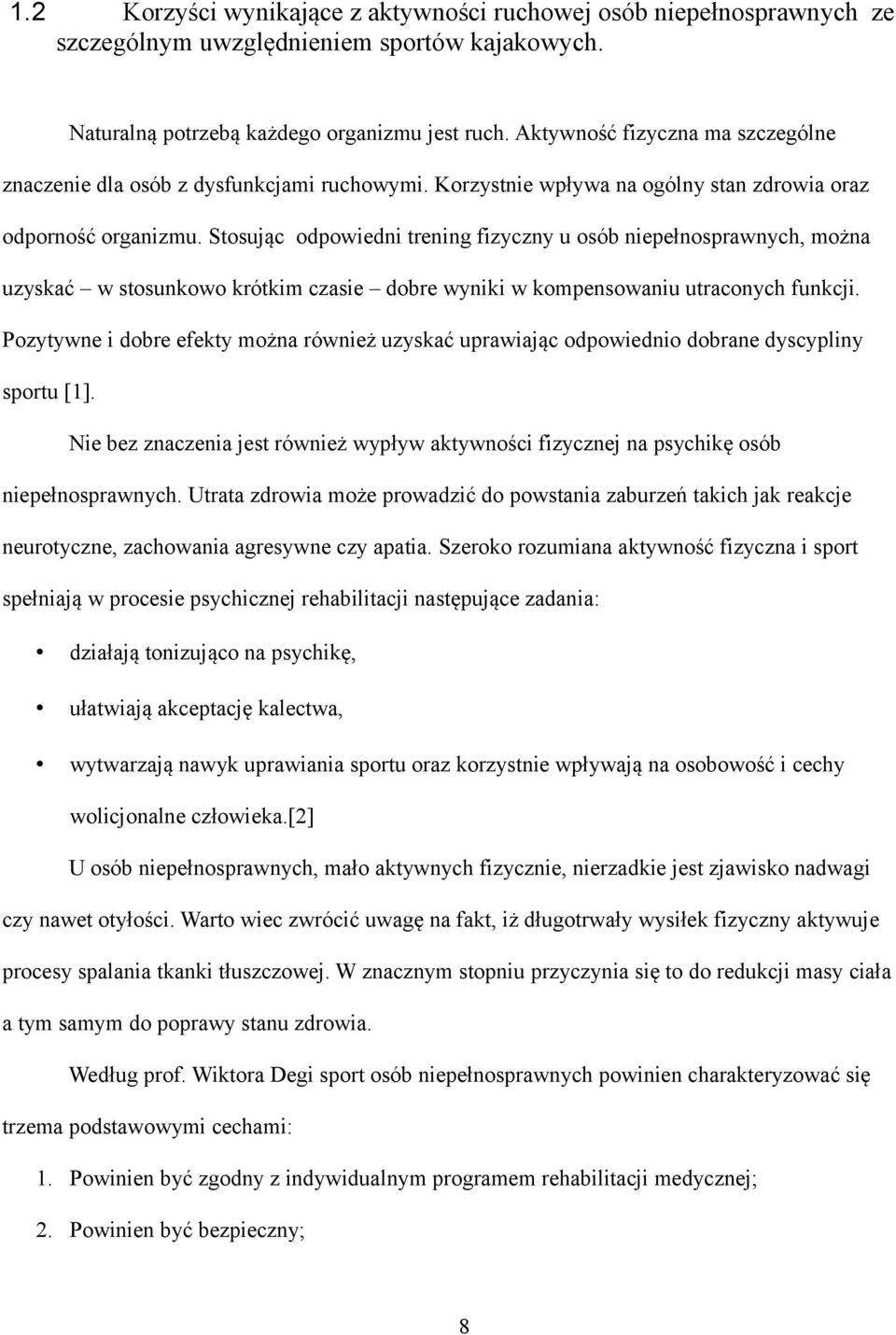 Stosując odpowiedni trening fizyczny u osób niepełnosprawnych, można uzyskać w stosunkowo krótkim czasie dobre wyniki w kompensowaniu utraconych funkcji.