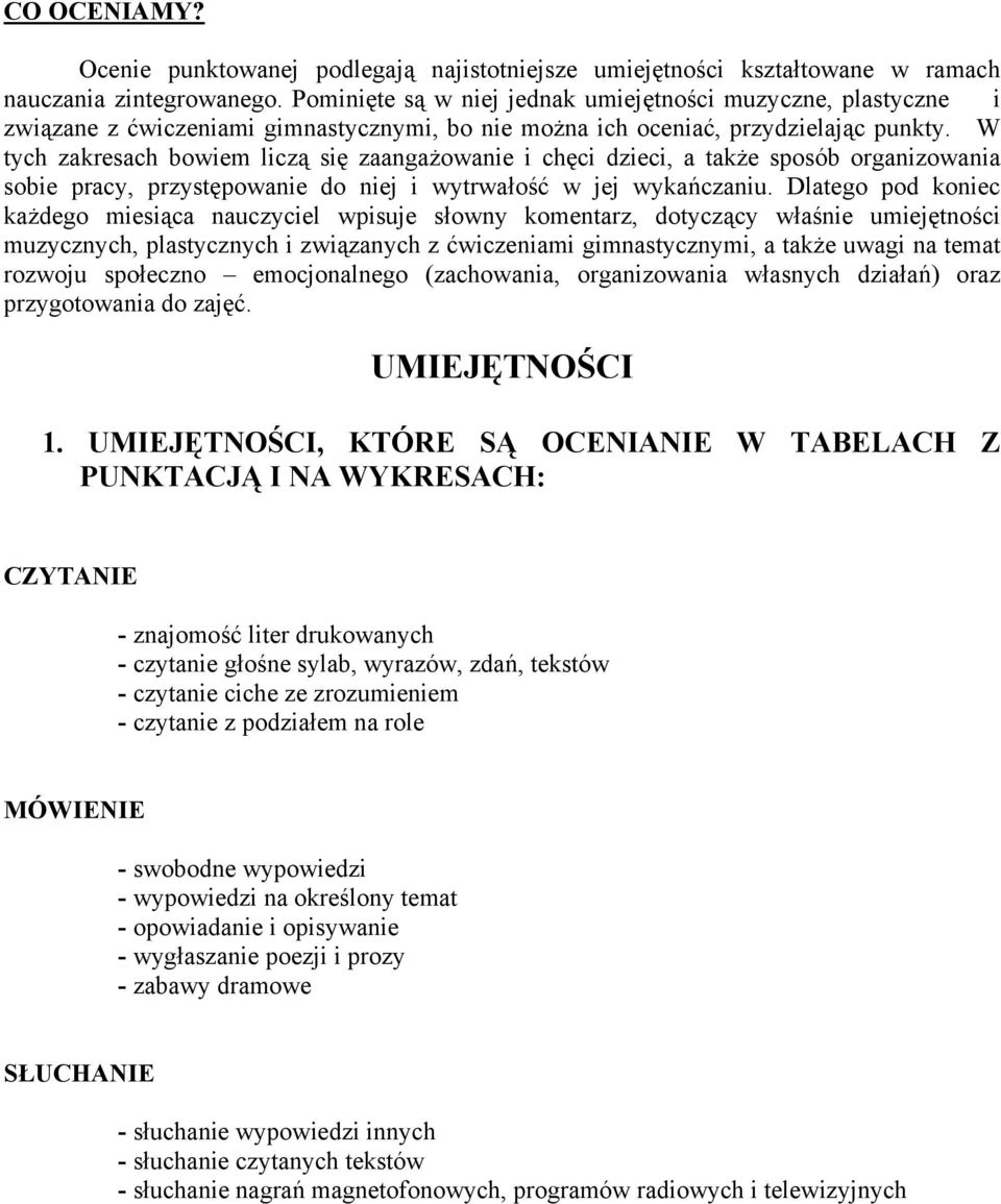 W tych zakresach bowiem liczą się zaangażowanie i chęci dzieci, a także sposób organizowania sobie pracy, przystępowanie do niej i wytrwałość w jej wykańczaniu.