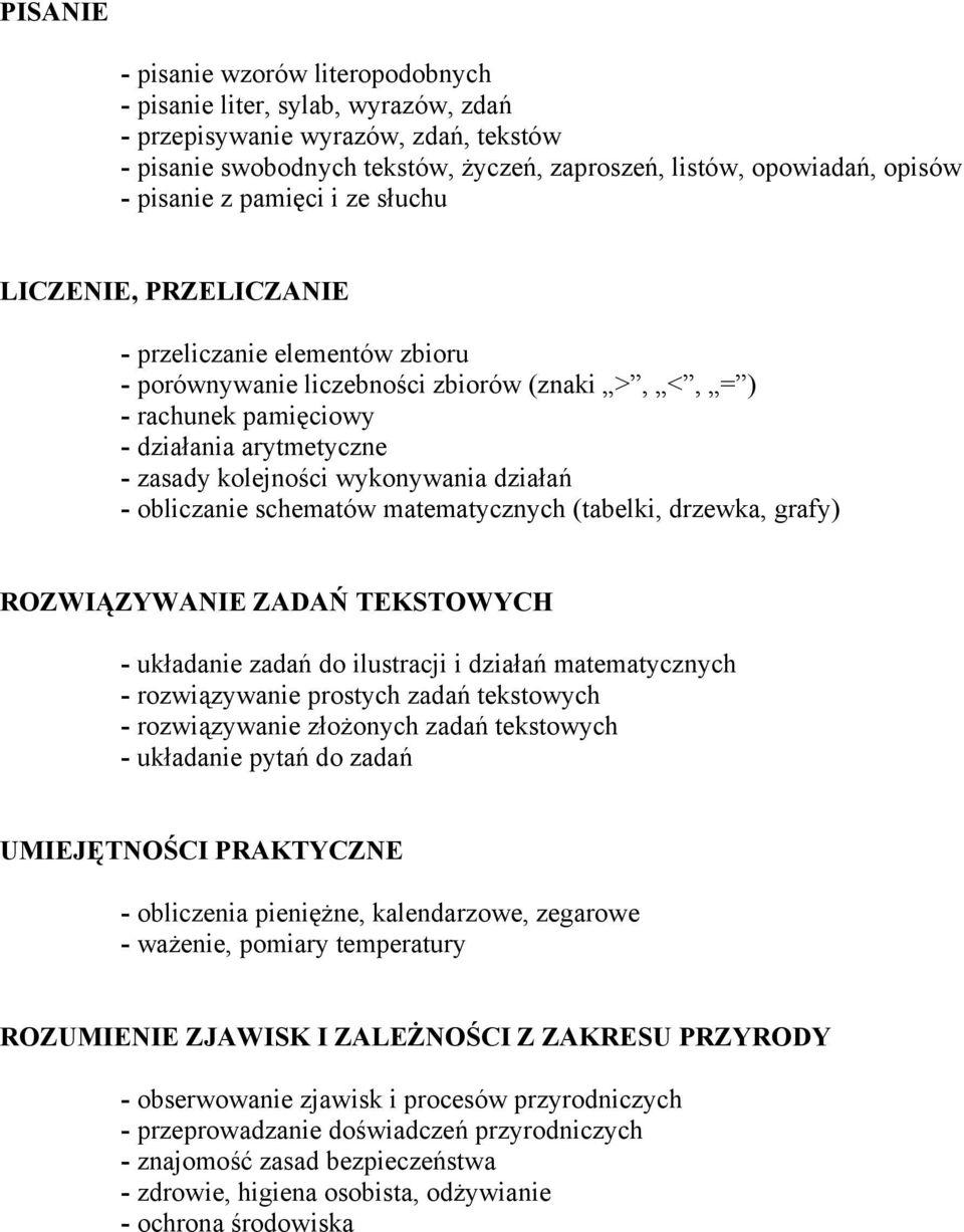 kolejności wykonywania działań - obliczanie schematów matematycznych (tabelki, drzewka, grafy) ROZWIĄZYWANIE ZADAŃ TEKSTOWYCH - układanie zadań do ilustracji i działań matematycznych - rozwiązywanie