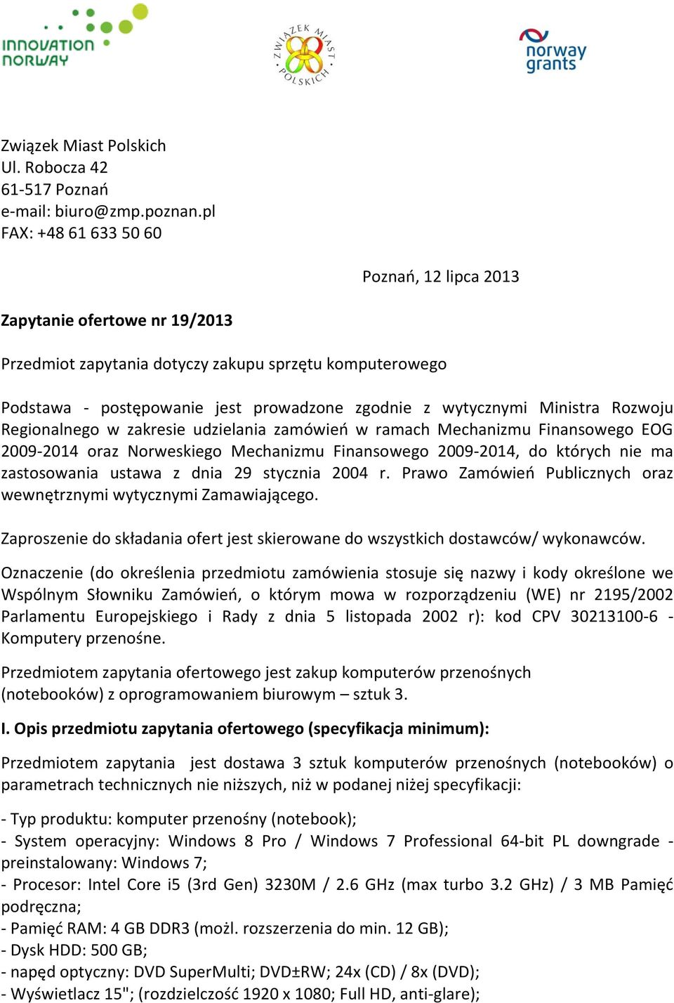 Ministra Rozwoju Regionalnego w zakresie udzielania zamówieo w ramach Mechanizmu Finansowego EOG 2009-2014 oraz Norweskiego Mechanizmu Finansowego 2009-2014, do których nie ma zastosowania ustawa z