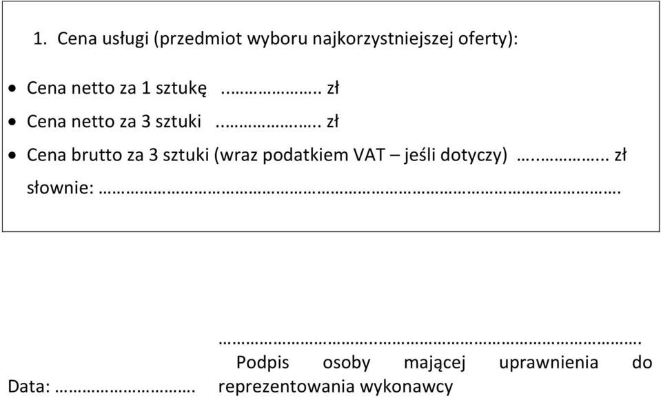 ... zł Cena brutto za 3 sztuki (wraz podatkiem VAT jeśli dotyczy).