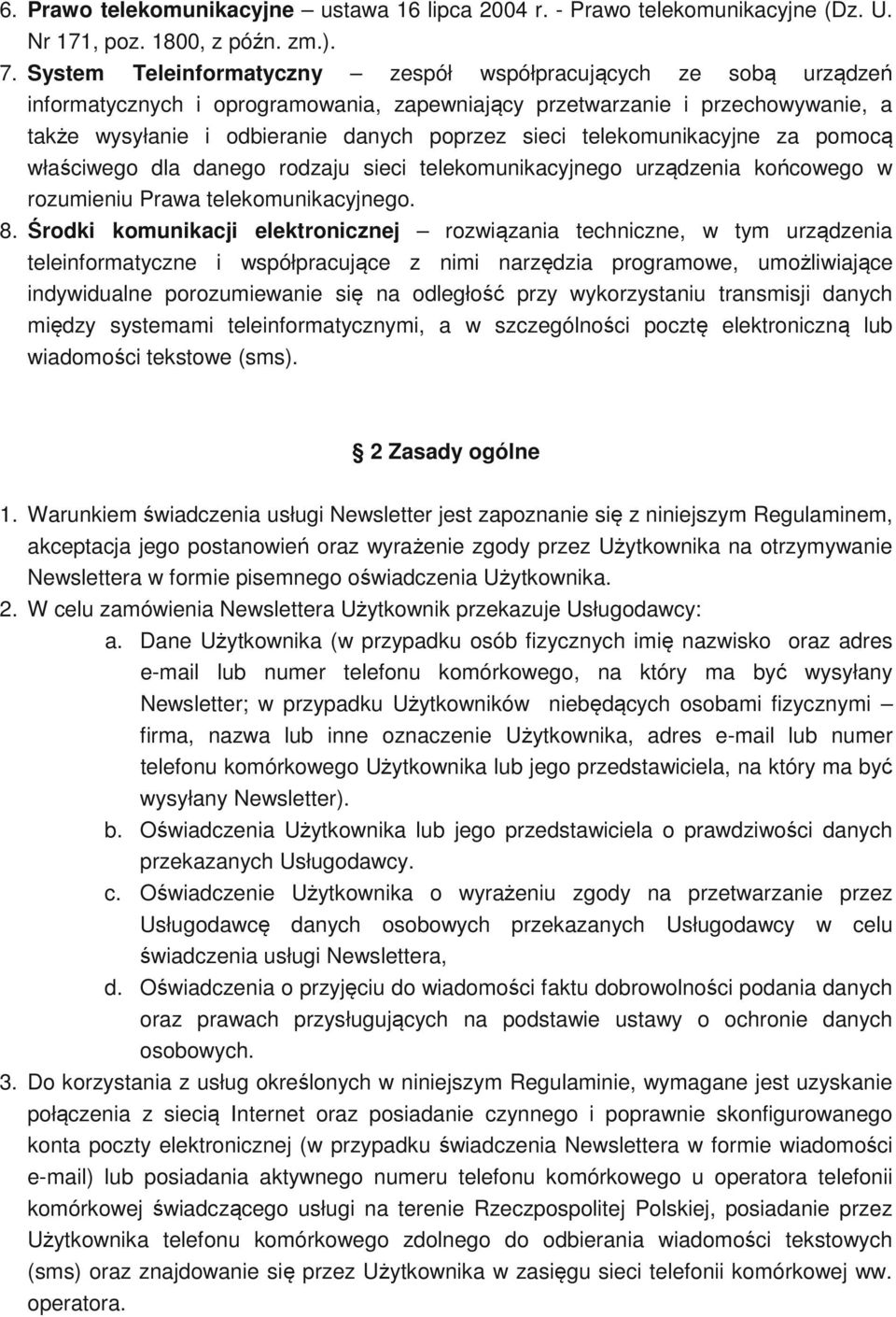 telekomunikacyjne za pomocą właściwego dla danego rodzaju sieci telekomunikacyjnego urządzenia końcowego w rozumieniu Prawa telekomunikacyjnego. 8.