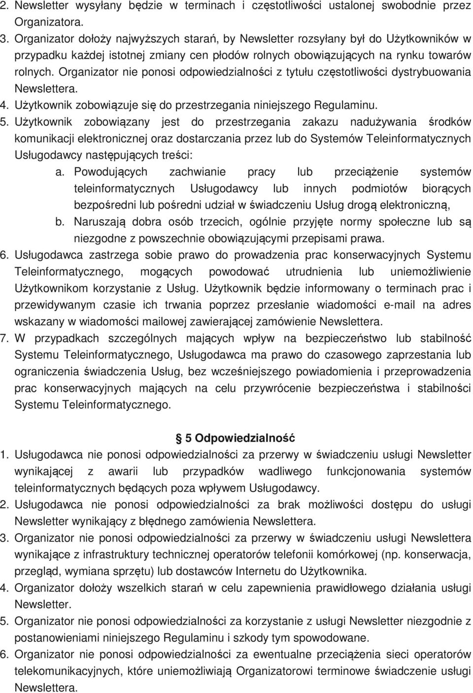 Organizator nie ponosi odpowiedzialności z tytułu częstotliwości dystrybuowania Newslettera. 4. Użytkownik zobowiązuje się do przestrzegania niniejszego Regulaminu. 5.