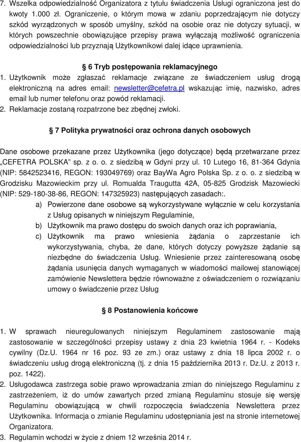 wyłączają możliwość ograniczenia odpowiedzialności lub przyznają Użytkownikowi dalej idące uprawnienia. 6 Tryb postępowania reklamacyjnego 1.