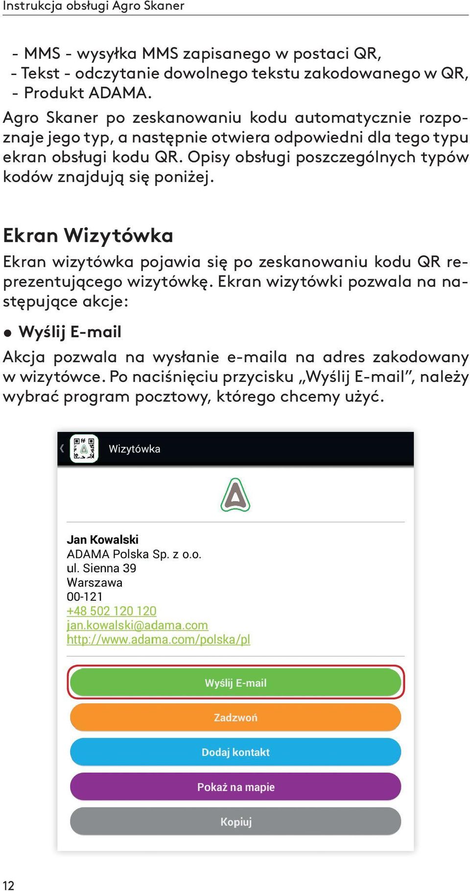 Opisy obsługi poszczególnych typów kodów znajdują się poniżej. Ekran Wizytówka Ekran wizytówka pojawia się po zeskanowaniu kodu QR reprezentującego wizytówkę.