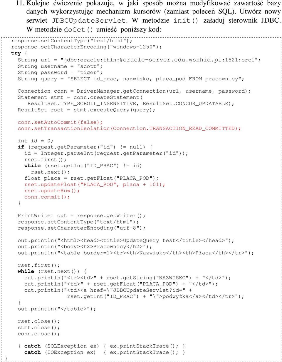 setcharacterencoding("windows-1250"); String url = "jdbc:oracle:thin:@oracle-server.edu.wsnhid.
