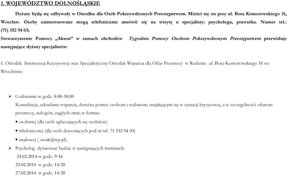 : (71) 352 94 03; Stowarzyszenie Pomocy Akson w ramach obchodów Tygodnia Pomocy Osobom Pokrzywdzonym Przestępstwem przewiduje następujące dyżury specjalistów: 1.