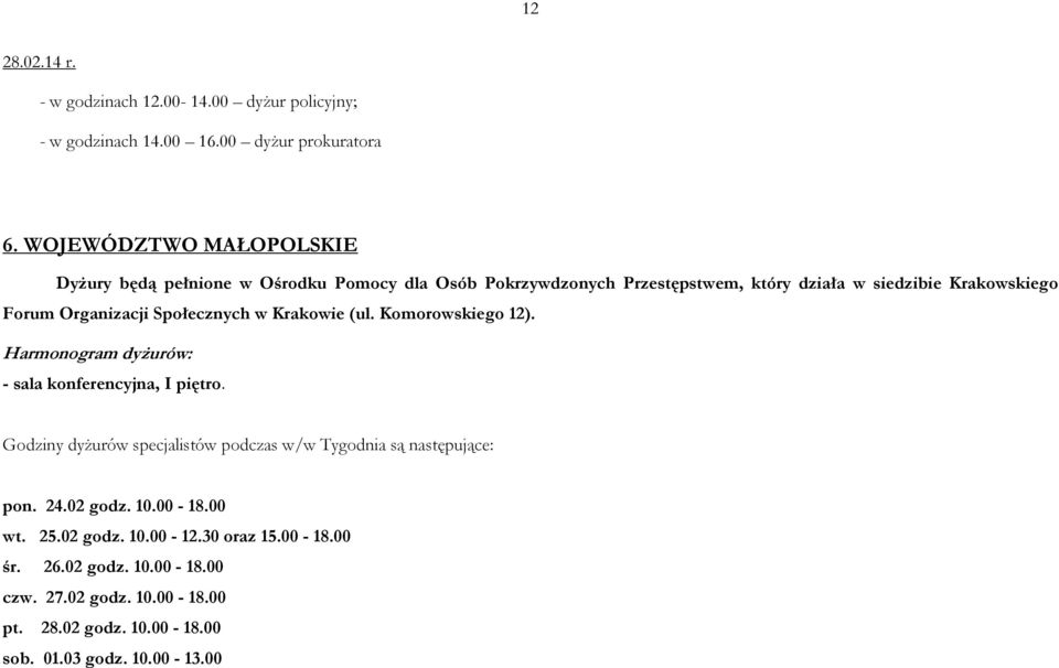 Organizacji Społecznych w Krakowie (ul. Komorowskiego 12). Harmonogram dyżurów: - sala konferencyjna, I piętro.