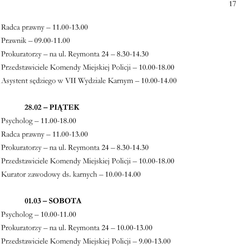 02 PIĄTEK Psycholog 11.00-18.00 Radca prawny 11.00-13.00 Prokuratorzy na ul. Reymonta 24 8.30-14.