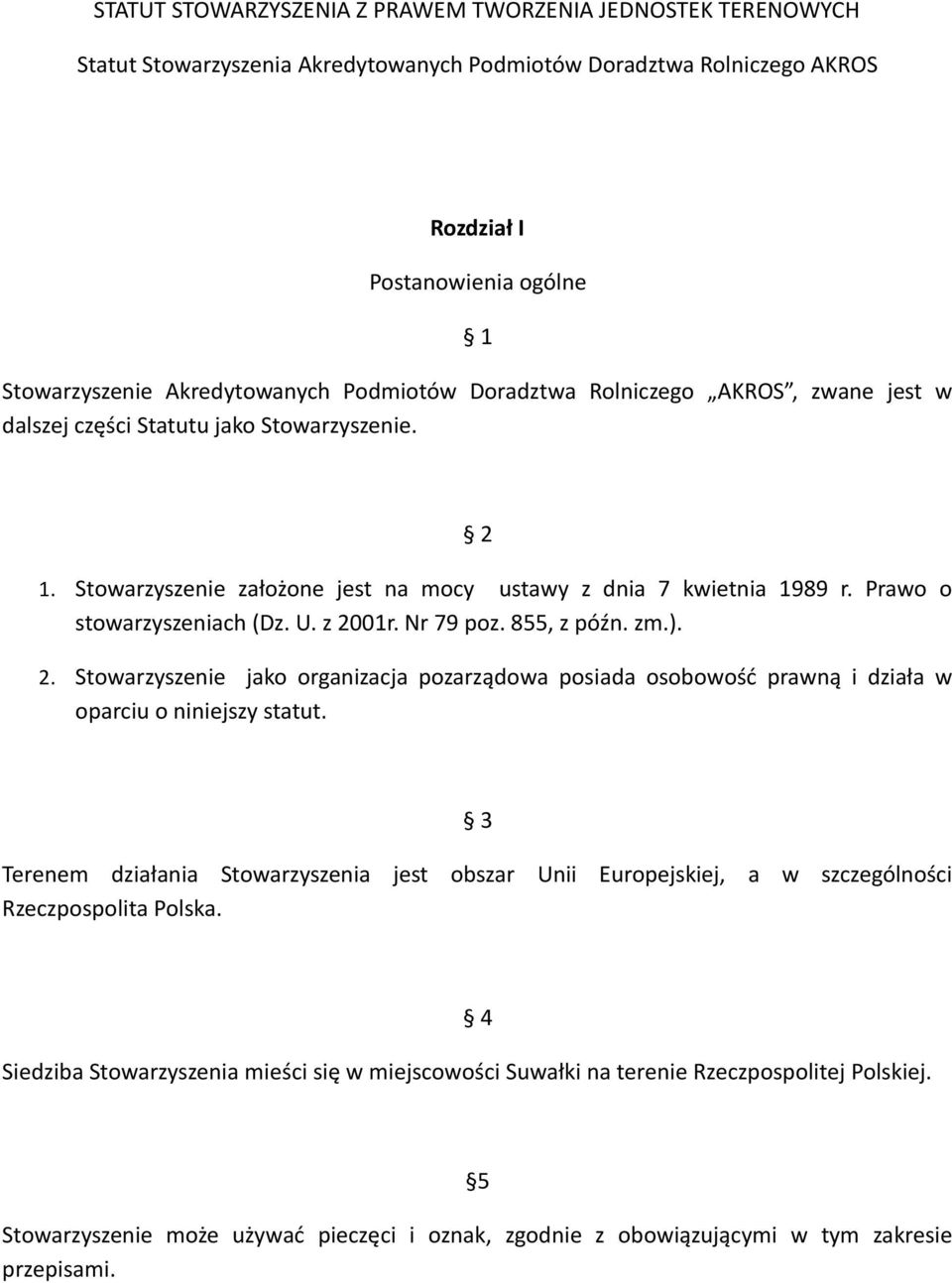 U. z 2001r. Nr 79 poz. 855, z późn. zm.). 2. Stowarzyszenie jako organizacja pozarządowa posiada osobowość prawną i działa w oparciu o niniejszy statut.