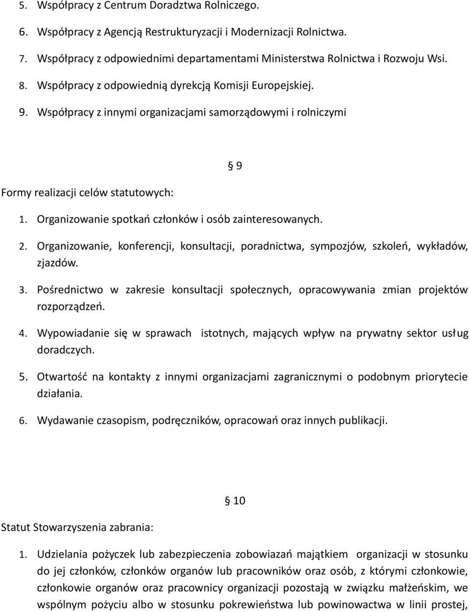 Organizowanie spotkań członków i osób zainteresowanych. 9 2. Organizowanie, konferencji, konsultacji, poradnictwa, sympozjów, szkoleń, wykładów, zjazdów. 3.