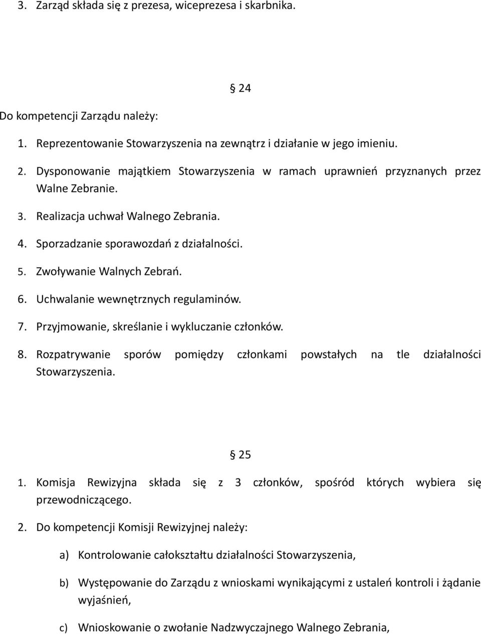 Przyjmowanie, skreślanie i wykluczanie członków. 8. Rozpatrywanie sporów pomiędzy członkami powstałych na tle działalności Stowarzyszenia. 25 1.