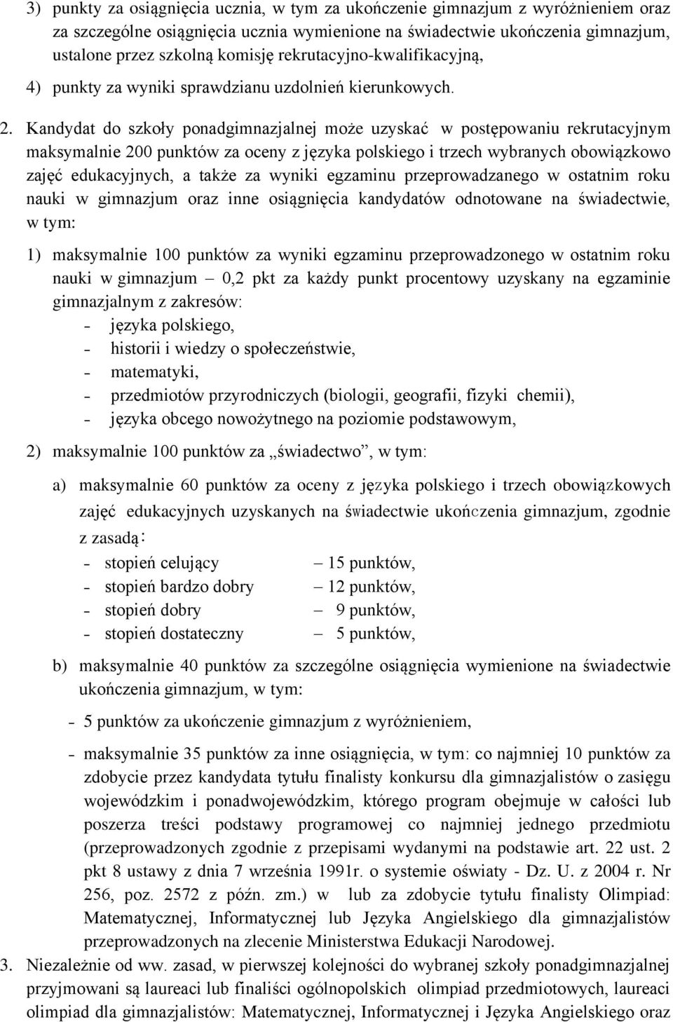 Kandydat do szkoły ponadgimnazjalnej może uzyskać w postępowaniu rekrutacyjnym maksymalnie 200 punktów za oceny z języka polskiego i trzech wybranych obowiązkowo zajęć edukacyjnych, a także za wyniki