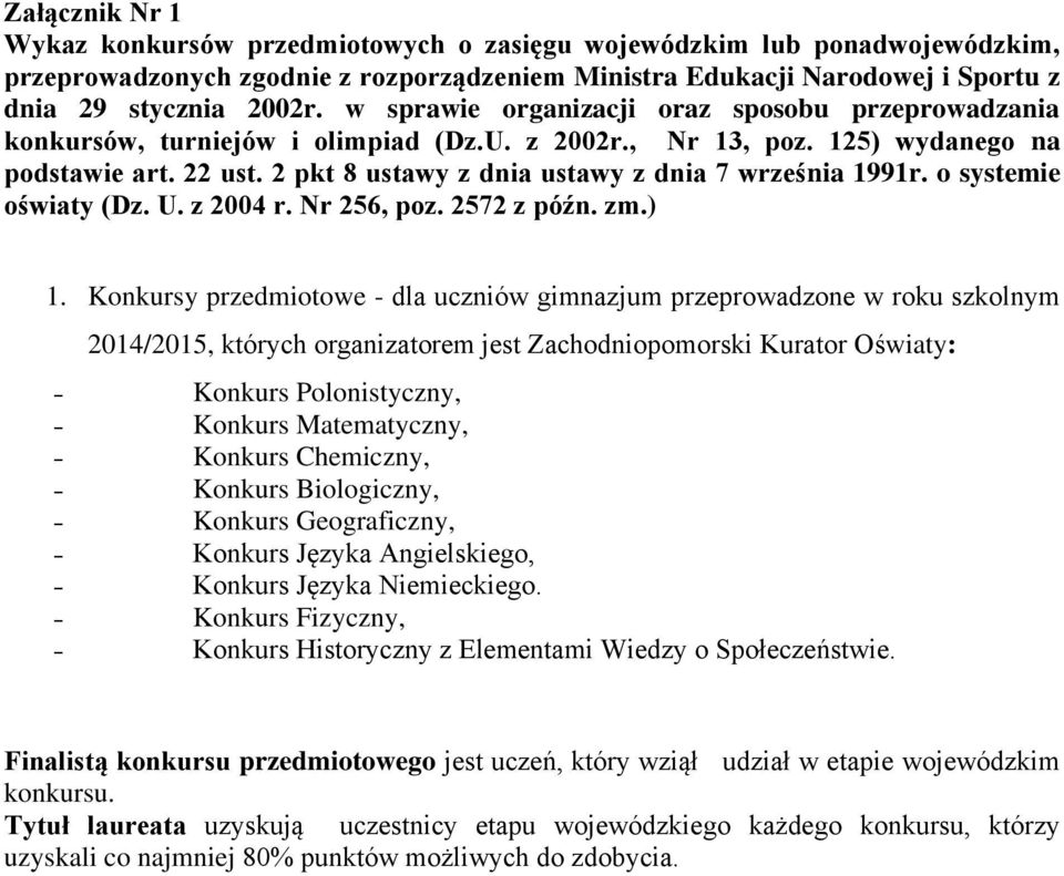 2 pkt 8 ustawy z dnia ustawy z dnia 7 września 1991r. o systemie oświaty (Dz. U. z 2004 r. Nr 256, poz. 2572 z późn. zm.) 1.