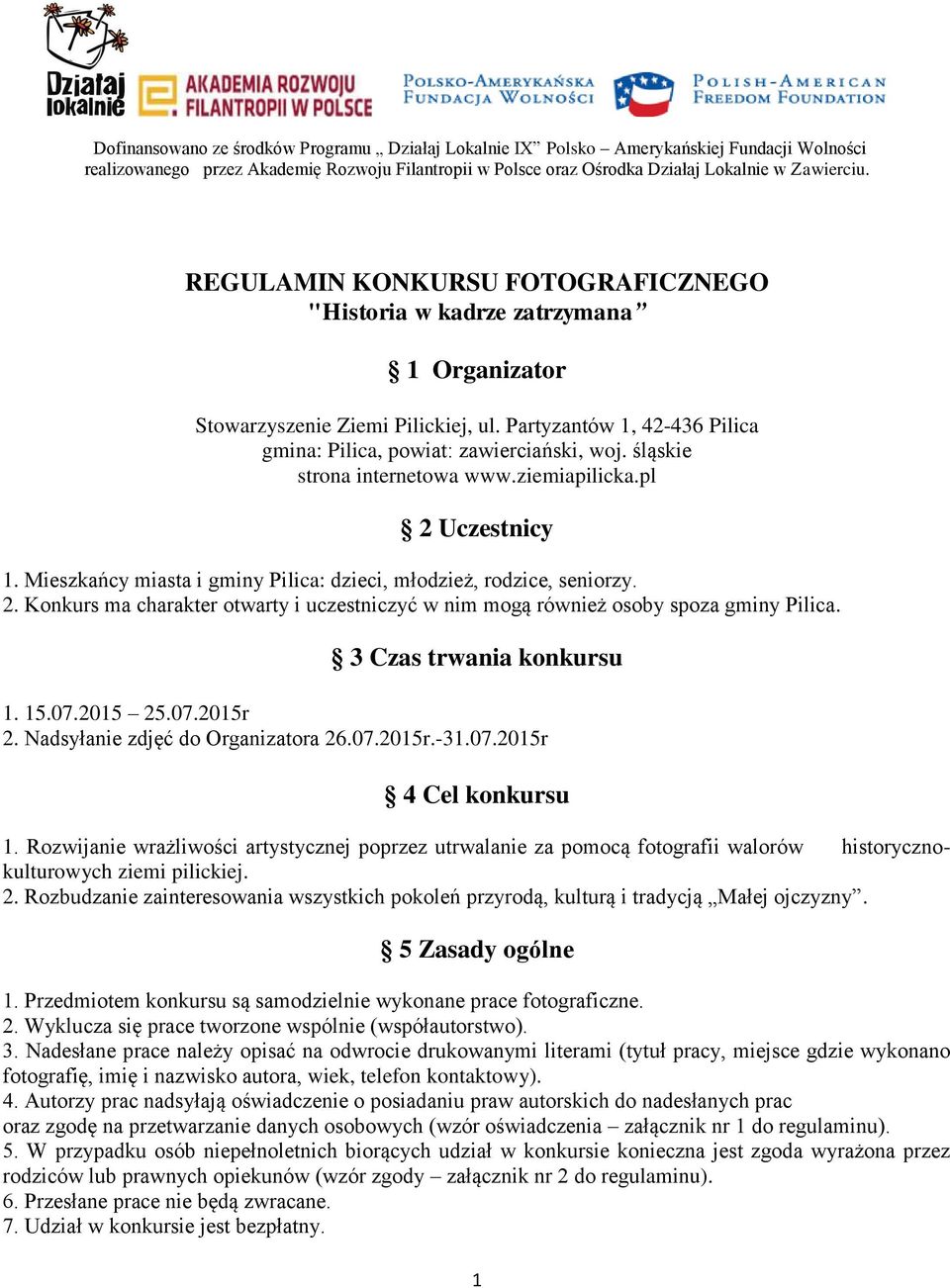 Mieszkańcy miasta i gminy Pilica: dzieci, młodzież, rodzice, seniorzy. 2. Konkurs ma charakter otwarty i uczestniczyć w nim mogą również osoby spoza gminy Pilica. 3 Czas trwania konkursu 1. 15.07.