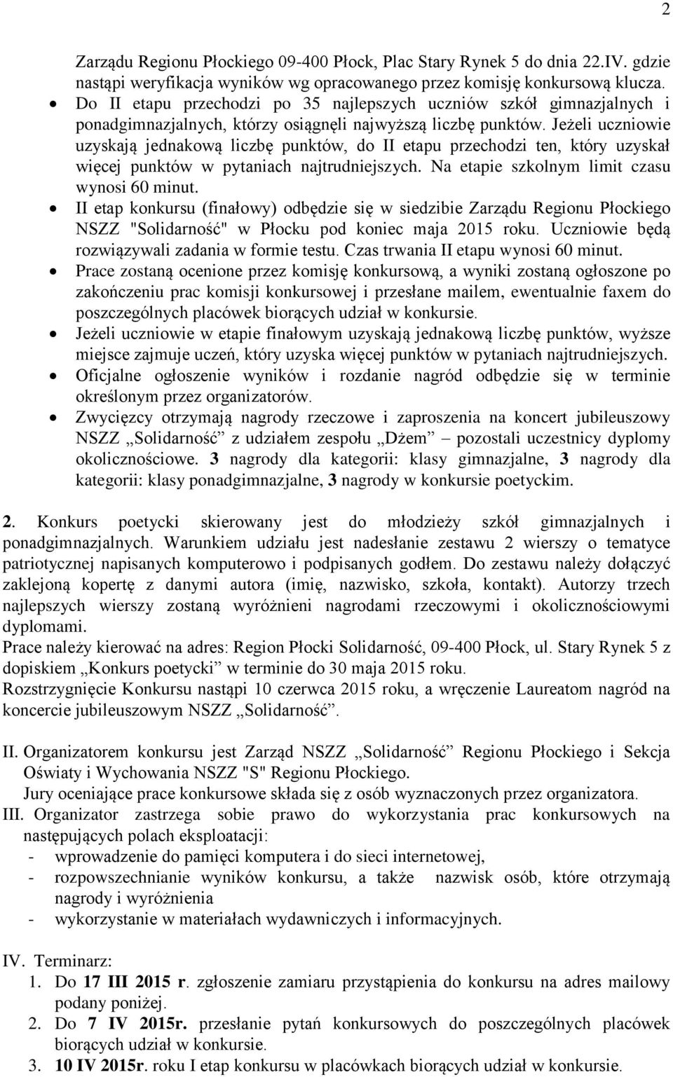 Jeżeli uczniowie uzyskają jednakową liczbę punktów, do II etapu przechodzi ten, który uzyskał więcej punktów w pytaniach najtrudniejszych. Na etapie szkolnym limit czasu wynosi 60 minut.