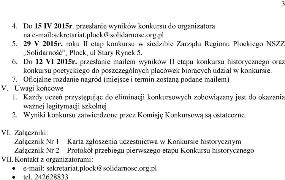 przesłanie mailem wyników II etapu konkursu historycznego oraz konkursu poetyckiego do poszczególnych placówek biorących udział w konkursie. 7.