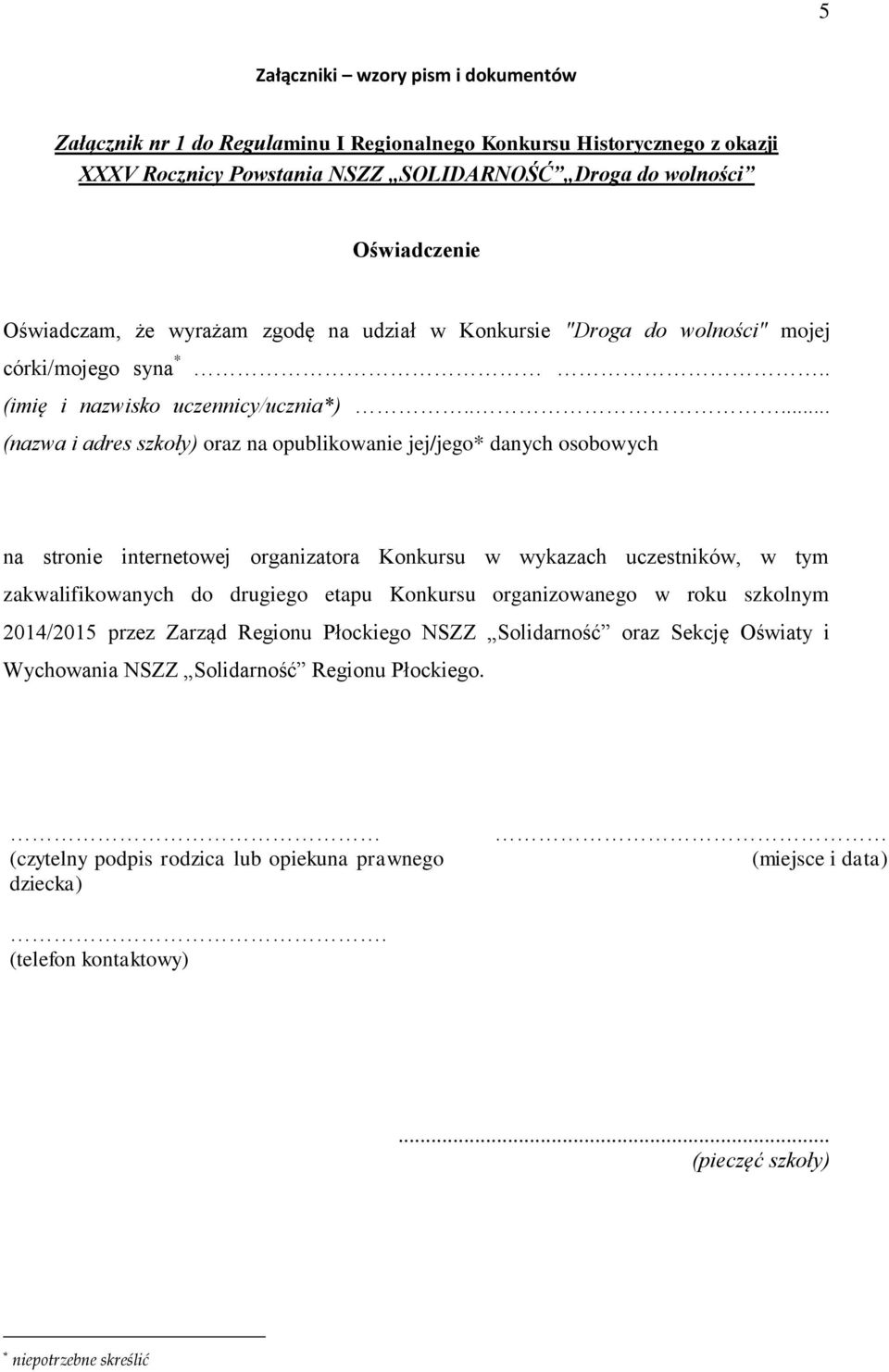 .... (nazwa i adres szkoły) oraz na opublikowanie jej/jego* danych osobowych na stronie internetowej organizatora Konkursu w wykazach uczestników, w tym zakwalifikowanych do drugiego etapu Konkursu