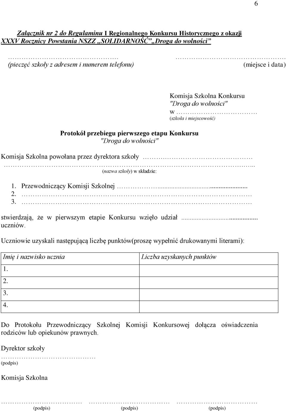 .... (nazwa szkoły) w składzie: 1. Przewodniczący Komisji Szkolnej... 2. 3. stwierdzają, że w pierwszym etapie Konkursu wzięło udział... uczniów.