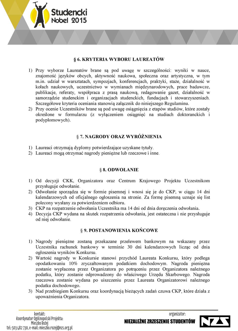 naukową, redagowanie gazet, działalność w samorządzie studenckim i organizacjach studenckich, fundacjach i stowarzyszeniach.