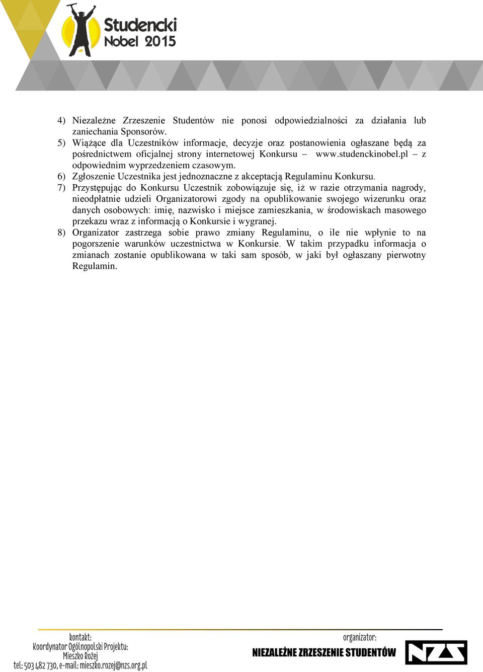 6) Zgłoszenie Uczestnika jest jednoznaczne z akceptacją Regulaminu Konkursu.