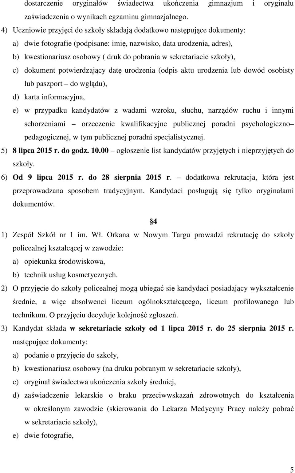 sekretariacie szkoły), c) dokument potwierdzający datę urodzenia (odpis aktu urodzenia lub dowód osobisty lub paszport do wglądu), d) karta informacyjna, e) w przypadku kandydatów z wadami wzroku,