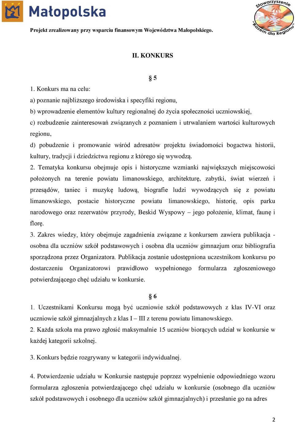 z poznaniem i utrwalaniem wartości kulturowych regionu, d) pobudzenie i promowanie wśród adresatów projektu świadomości bogactwa historii, kultury, tradycji i dziedzictwa regionu z którego się