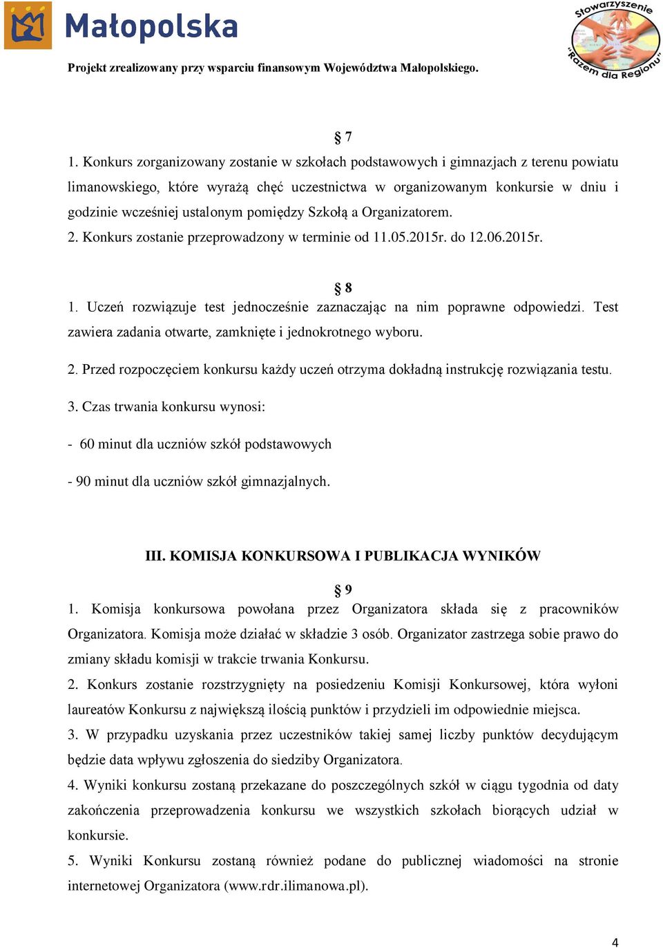 Test zawiera zadania otwarte, zamknięte i jednokrotnego wyboru. 2. Przed rozpoczęciem konkursu każdy uczeń otrzyma dokładną instrukcję rozwiązania testu. 3.