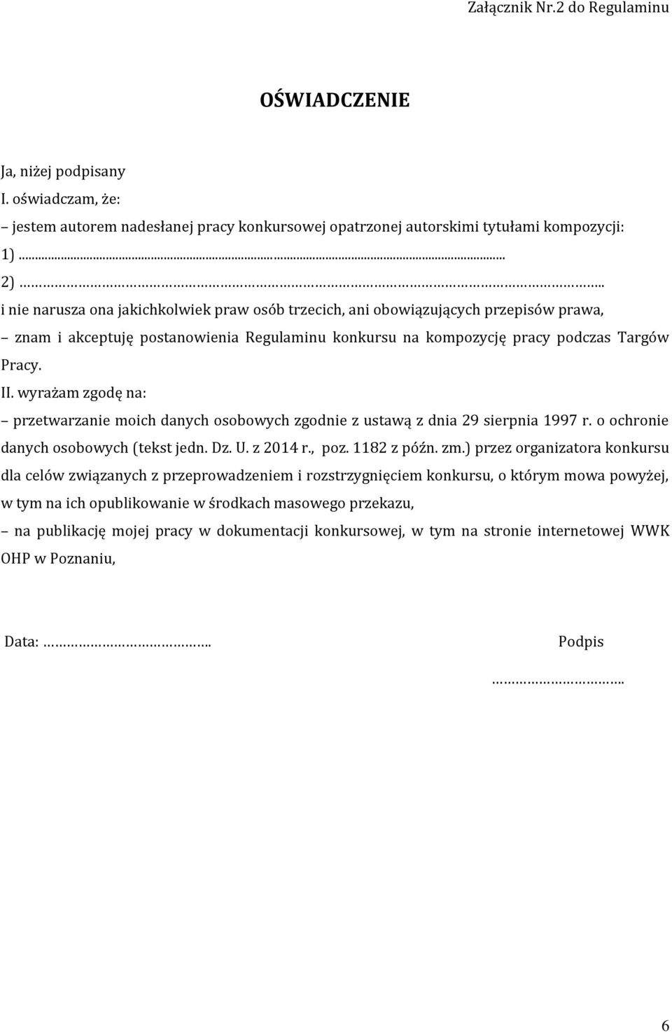 wyrażam zgodę na: przetwarzanie moich danych osobowych zgodnie z ustawą z dnia 29 sierpnia 1997 r. o ochronie danych osobowych (tekst jedn. Dz. U. z 2014 r., poz. 1182 z późn. zm.