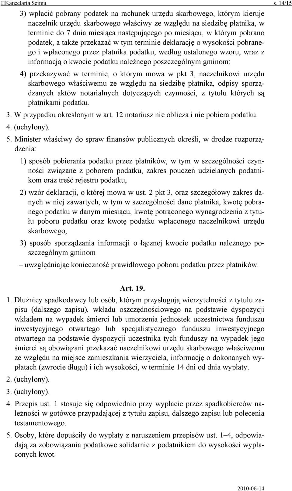 miesiącu, w którym pobrano podatek, a także przekazać w tym terminie deklarację o wysokości pobranego i wpłaconego przez płatnika podatku, według ustalonego wzoru, wraz z informacją o kwocie podatku