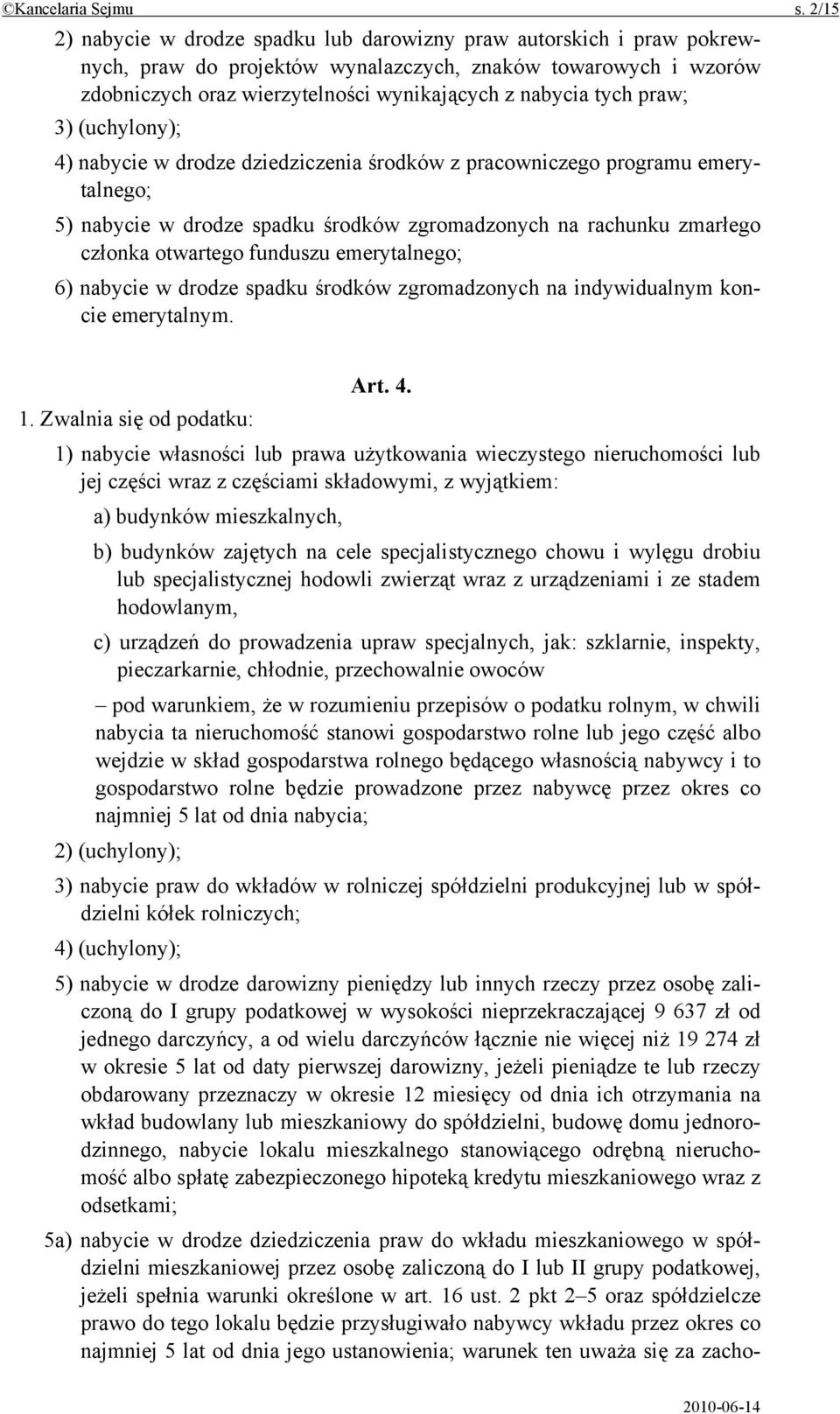 praw; 3) (uchylony); 4) nabycie w drodze dziedziczenia środków z pracowniczego programu emerytalnego; 5) nabycie w drodze spadku środków zgromadzonych na rachunku zmarłego członka otwartego funduszu