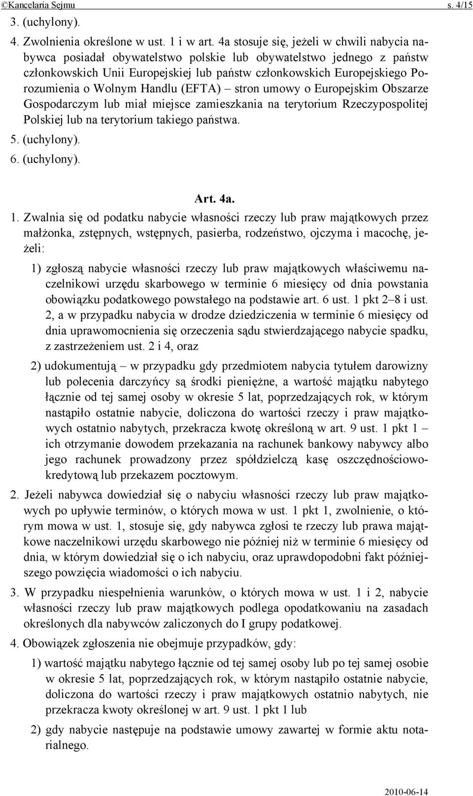 Wolnym Handlu (EFTA) stron umowy o Europejskim Obszarze Gospodarczym lub miał miejsce zamieszkania na terytorium Rzeczypospolitej Polskiej lub na terytorium takiego państwa. 5. (uchylony). 6.