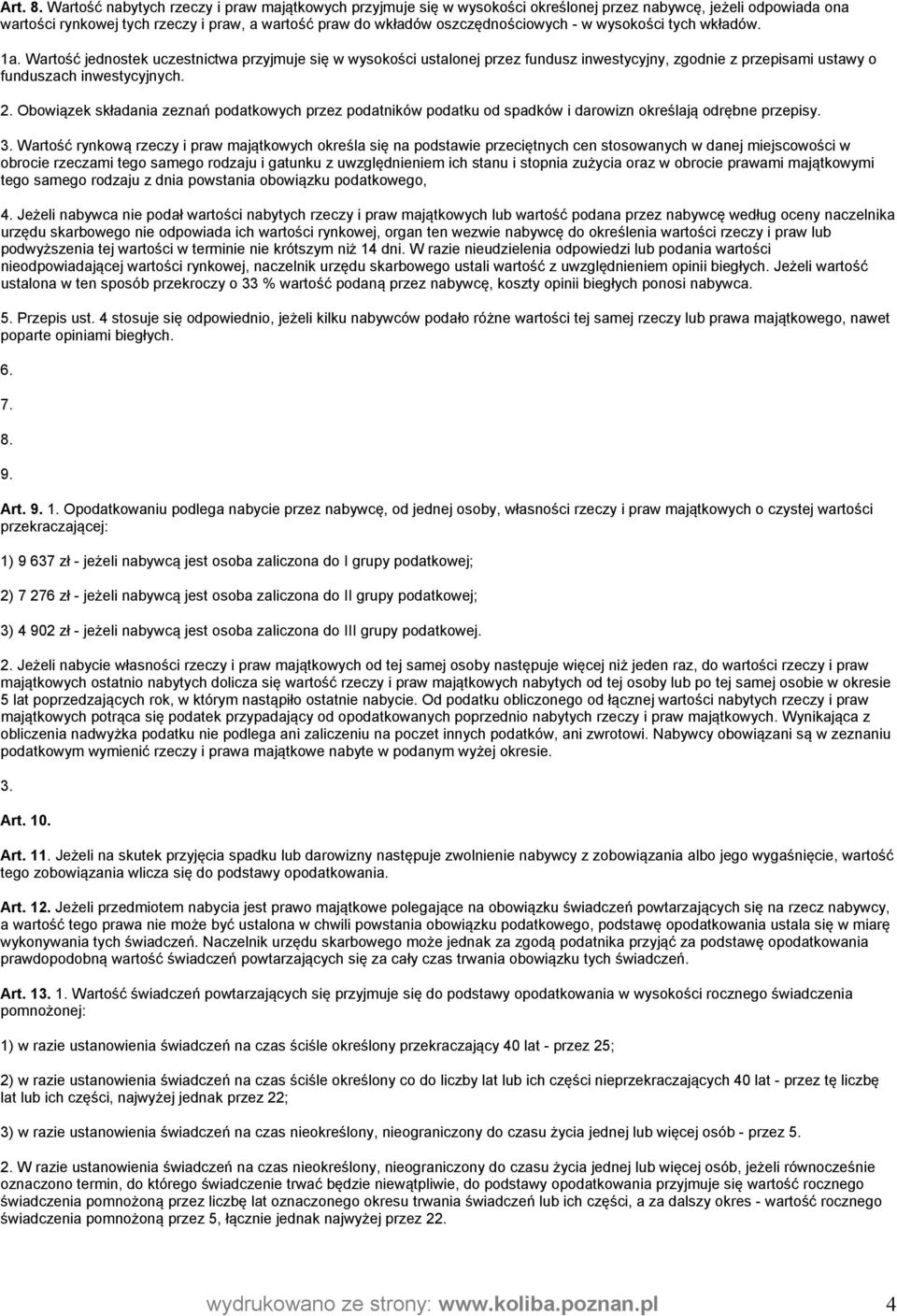 w wysokości tych wkładów. 1a. Wartość jednostek uczestnictwa przyjmuje się w wysokości ustalonej przez fundusz inwestycyjny, zgodnie z przepisami ustawy o funduszach inwestycyjnych. 2.