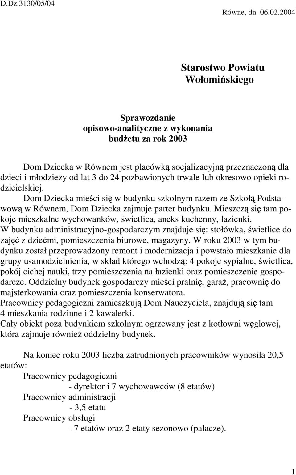 pozbawionych trwale lub okresowo opieki rodzicielskiej. Dom Dziecka mie ci si w budynku szkolnym razem ze Szkoł Podstawow w Równem, Dom Dziecka zajmuje parter budynku.