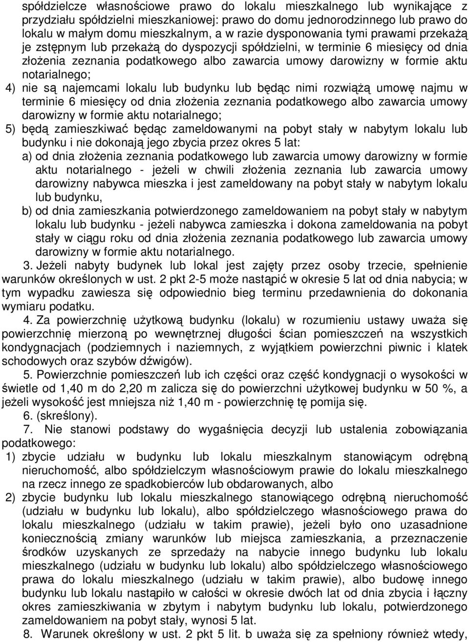 notarialnego; 4) nie są najemcami lokalu lub budynku lub będąc nimi rozwiąŝą umowę najmu w terminie 6 miesięcy od dnia złoŝenia zeznania podatkowego albo zawarcia umowy darowizny w formie aktu