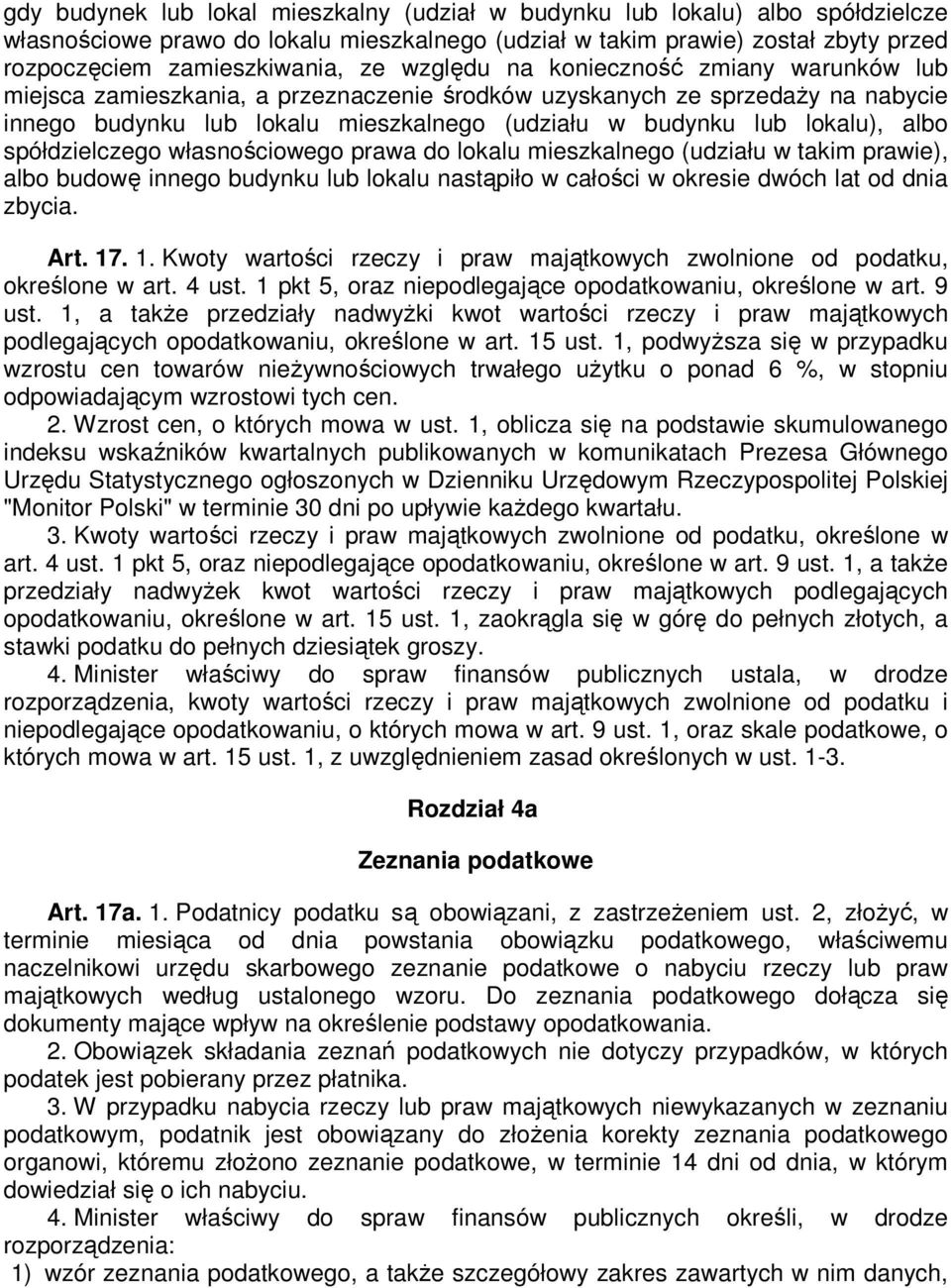 spółdzielczego własnościowego prawa do lokalu mieszkalnego (udziału w takim prawie), albo budowę innego budynku lub lokalu nastąpiło w całości w okresie dwóch lat od dnia zbycia. Art. 17