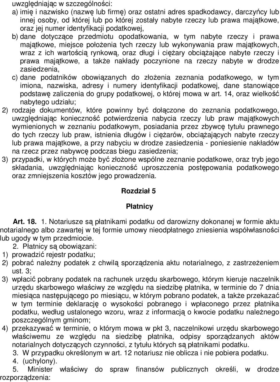 wartością rynkową, oraz długi i cięŝary obciąŝające nabyte rzeczy i prawa majątkowe, a takŝe nakłady poczynione na rzeczy nabyte w drodze zasiedzenia, c) dane podatników obowiązanych do złoŝenia